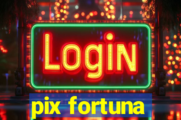 pix fortuna